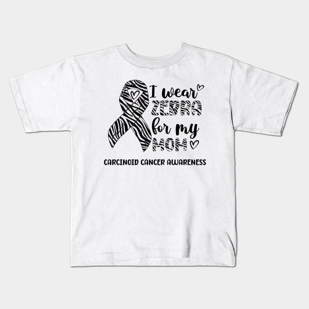 I Wear Zebra For My Mom Carcinoid cancer Awareness Kids T-Shirt by Geek-Down-Apparel